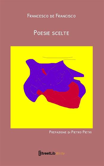 Poesie scelte - Francesco De Francisco - Libro StreetLib 2022 | Libraccio.it