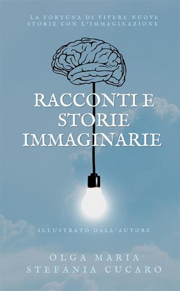 Racconti e storie immaginarie - Olga Maria Stefania Cucaro - Libro StreetLib 2022 | Libraccio.it