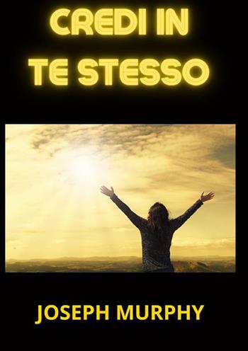 Credi in te stesso - Joseph Murphy - Libro StreetLib 2023 | Libraccio.it