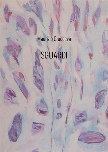 Sguardi. Nuova ediz. - Maurizio Gracceva - Libro StreetLib 2023 | Libraccio.it