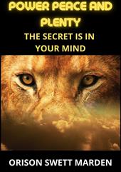 Power peace and plenty. The secret is in your mind