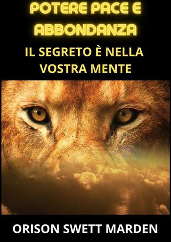 Potere pace e abbondanza. Il segreto è nella vostra mente - Orison Swett Marden - Libro StreetLib 2023 | Libraccio.it