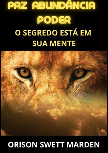 Paz abundância poder. O segredo está em sua mente - Orison Swett Marden - Libro StreetLib 2023 | Libraccio.it