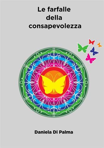 Le farfalle della consapevolezza. Nuova ediz. - Daniela Di Palma - Libro StreetLib 2023 | Libraccio.it