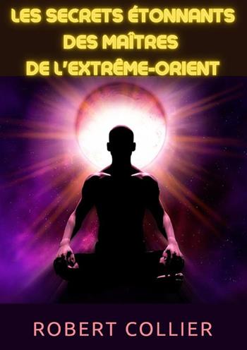 Les secrets étonnants des maîtres de l'Extrême-Orient - Robert Collier - Libro StreetLib 2023 | Libraccio.it