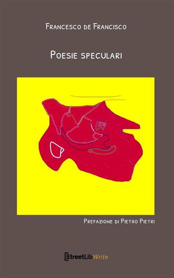 Poesie speculari. Nuova ediz. - Francesco De Francisco - Libro StreetLib 2023 | Libraccio.it