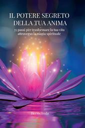 Il potere segreto della tua anima. 35 passi per trasformare la tua vita attraverso la magia spirituale