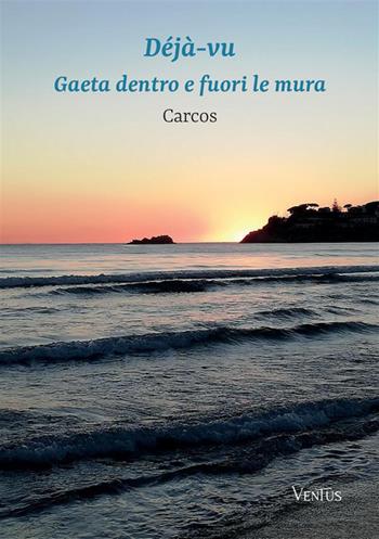 Déjà-vu. Gaeta dentro e fuori le mura - Carcos - Libro StreetLib 2023 | Libraccio.it