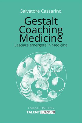 Gestalt coaching medicine. Lasciare emergere in medicina - Salvatore Cassarino - Libro StreetLib 2023 | Libraccio.it