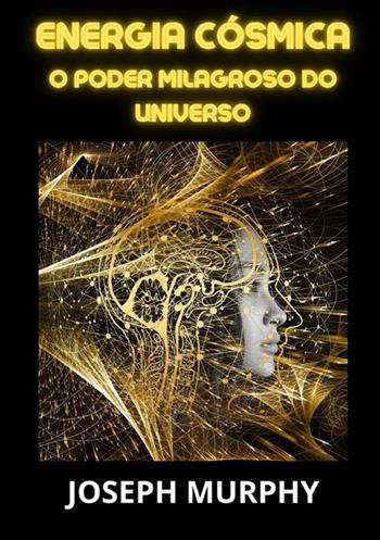 Energia cósmica. O poder milagroso do universo - Joseph Murphy - Libro StreetLib 2023 | Libraccio.it