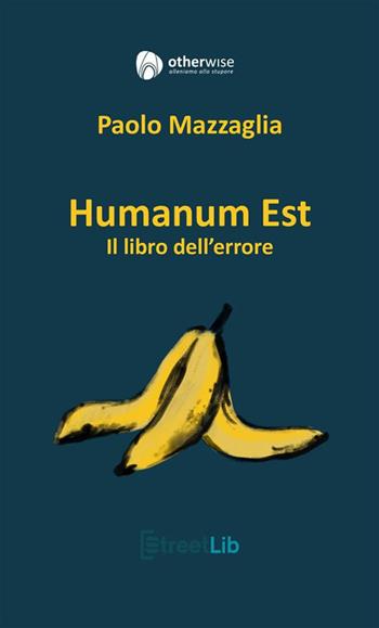 Humanum est. Il libro dell'errore - Paolo Mazzaglia - Libro StreetLib 2023 | Libraccio.it