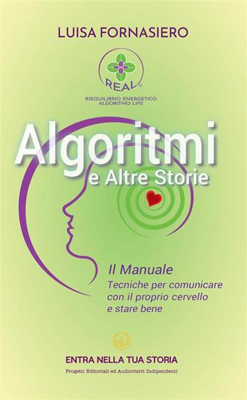 Algoritmi e altre storie. Il manuale. Tecniche per comunicare con il proprio cervello e stare bene - Luisa Fornasiero - Libro StreetLib 2023 | Libraccio.it