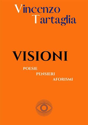 Visioni. Poesie, pensieri, aforismi - Vincenzo Tartaglia - Libro StreetLib 2023 | Libraccio.it