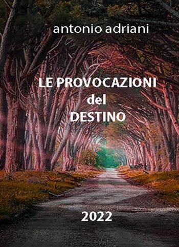Le provocazioni del destino - Antonio Adriani - Libro StreetLib 2022 | Libraccio.it