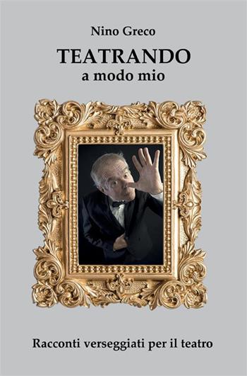 Teatrando a modo mio. Racconti verseggiati per il teatro - Nino Greco - Libro StreetLib 2023 | Libraccio.it