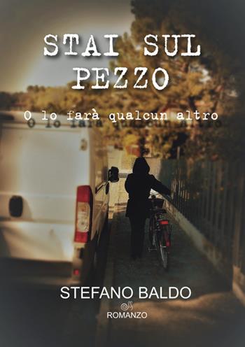 Stai sul pezzo. O lo farà qualcun altro - Stefano Baldo - Libro StreetLib 2023 | Libraccio.it