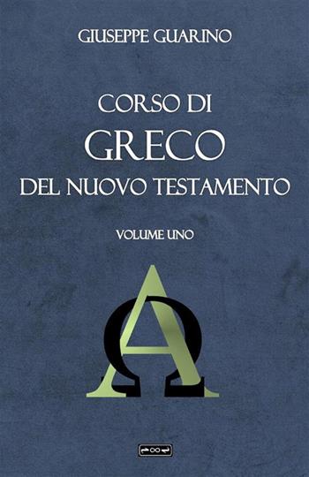 Corso di greco del Nuovo Testamento. Vol. 1 - Giuseppe Guarino - Libro StreetLib 2023 | Libraccio.it