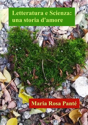 Letteratura e scienza: una storia d'amore - Maria Rosa Panté - Libro StreetLib 2023 | Libraccio.it