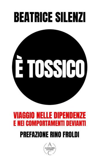 È tossico. Viaggio nelle dipendenze e nei comportamenti devianti - Beatrice Silenzi - Libro StreetLib 2023 | Libraccio.it