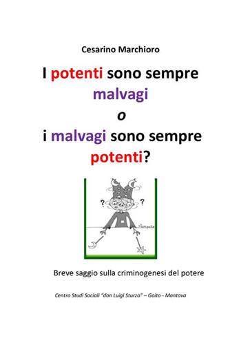 I potenti sono sempre malvagi o i malvagi sono sempre potenti? - Cesarino Marchioro - Libro StreetLib 2023 | Libraccio.it