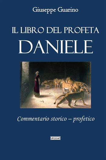 Il libro del profeta Daniele. Commentario storico-profetico - Giuseppe Guarino - Libro StreetLib 2023 | Libraccio.it