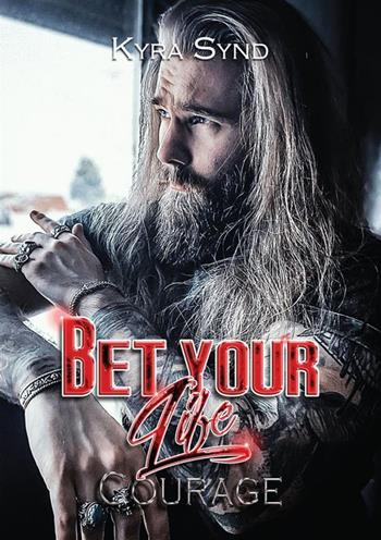 Bet your life. Courage - Kyra Synd - Libro StreetLib 2023, Outlawed Malibù | Libraccio.it