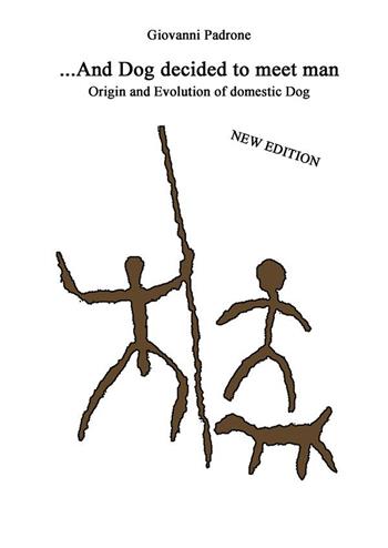 And dog decided to meet man. Origin and evolution of domestic dog. Nuova ediz. - Giovanni Padrone - Libro StreetLib 2023 | Libraccio.it