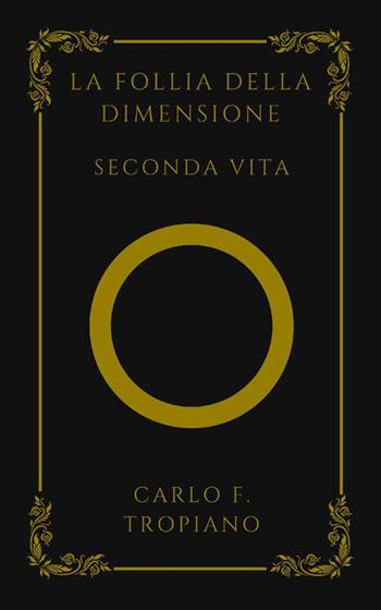 La follia della dimensione. Seconda vita - Carlo F. Tropiano - Libro StreetLib 2023 | Libraccio.it