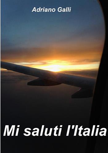 Mi saluti l'Italia - Adriano Galli - Libro StreetLib 2023 | Libraccio.it