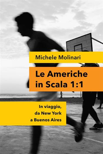 Le Americhe in scala 1:1. In viaggio, da New York a Buenos Aires - Michele Molinari - Libro StreetLib 2023 | Libraccio.it