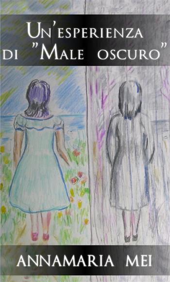 Un'esperienza di «Male oscuro». Nuova ediz. - Annamaria Mei - Libro StreetLib 2023 | Libraccio.it