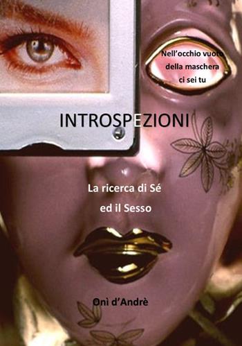 Introspezioni. La ricerca di sé ed il sesso - Onì D'Andrè - Libro StreetLib 2023, Frutto del pensiero | Libraccio.it