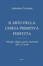 Il mito della Chiesa primitiva perfetta. Filosofia, religione, gnosi e sincretismo nel I e II secolo