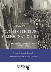 Cum simplicibus sermocinatio eius. Discorsi inediti (1907-1958)