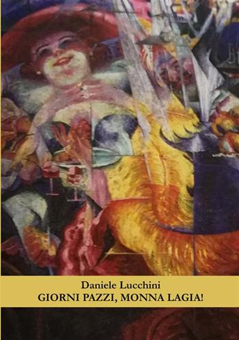 Giorni pazzi, monna Lagia! - Daniele Lucchini - Libro StreetLib 2023 | Libraccio.it