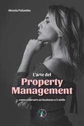 L'arte del property management. Come costruire un business a 5 stelle