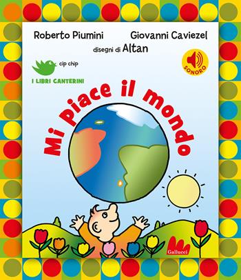 Mi piace il mondo. Ediz. a colori - Roberto Piumini, Giovanni Caviezel - Libro Gallucci 2023, Cip chip. I libri canterini | Libraccio.it
