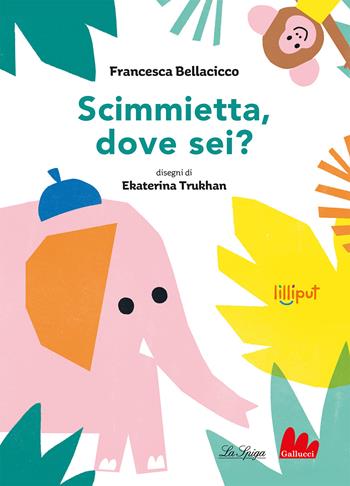 Scimmietta, dove sei? Ediz. a colori - Francesca Bellacicco - Libro Gallucci La Spiga 2023, Lilliput | Libraccio.it