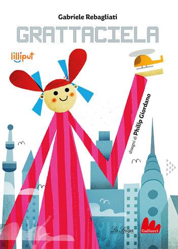 Grattaciela. Ediz. a colori - Gabriele Rebagliati - Libro Gallucci La Spiga 2023, Lilliput | Libraccio.it