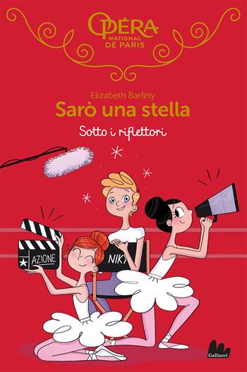 Sotto i riflettori. Sarò una stella. Vol. 14 - Elizabeth Barféty - Libro Gallucci Bros 2023, Universale d'Avventure e d'Osservazioni. Letture intermedie | Libraccio.it