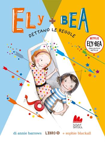 Dettano le regole. Ely + Bea. Nuova ediz.. Vol. 9 - Annie Barrows, Sophie Blackall - Libro Gallucci Bros 2023, Universale d'Avventure e d'Osservazioni. Letture intermedie | Libraccio.it