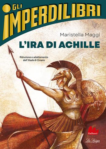 L'ira di Achille - Maristella Maggi - Libro Gallucci La Spiga 2023, Imperdilibri | Libraccio.it