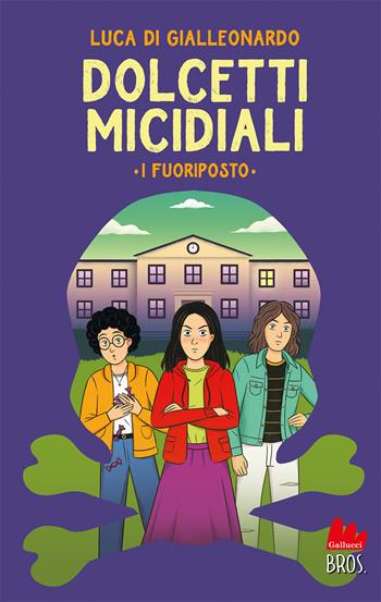 Dolcetti micidiali. I fuoriposto - Luca Di Gialleonardo - Libro Gallucci Bros 2023, Universale d'Avventure e d'Osservazioni. Pre-adolescenti | Libraccio.it