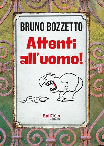 Attenti all'uomo! - Bruno Bozzetto - Libro Gallucci Balloon 2023 | Libraccio.it