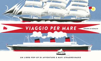 Viaggio per mare. Libro pop-up. Ediz. a colori - Gérard Lo Monaco - Libro Gallucci 2023, Pop-Up | Libraccio.it