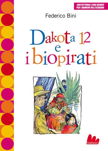 Dakota 12 e i biopirati - Federico Bini - Libro Gallucci Bros 2023, Universale d'Avventure e d'Osservazioni. Letture intermedie | Libraccio.it