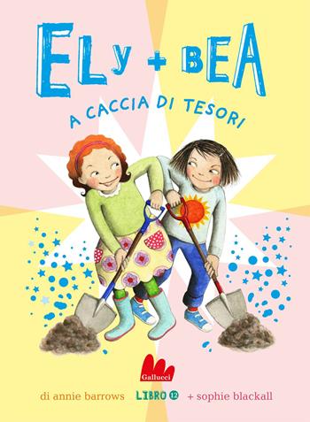 A caccia di tesori. Ely + Bea. Nuova ediz.. Vol. 12 - Annie Barrows, Sophie Blackall - Libro Gallucci Bros 2023, Universale d'Avventure e d'Osservazioni. Letture intermedie | Libraccio.it