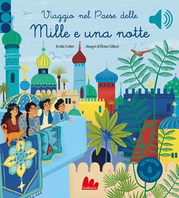 Viaggio nel paese delle mille e una notte. Ediz. a colori - Emilie Collet, Gillard - Libro Gallucci 2023, Classici sonori | Libraccio.it