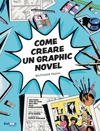 Come creare un graphic novel - Balthazar Pagani, Otto Gabos, Marco Maraggi - Libro Gallucci Balloon 2023 | Libraccio.it