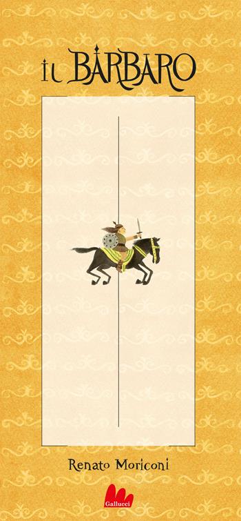 Il barbaro. Ediz. a colori - Renato Moriconi - Libro Gallucci 2023, Gallerìa | Libraccio.it